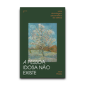 A pessoa idosa não existe
