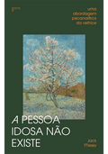 A pessoa idosa não existe